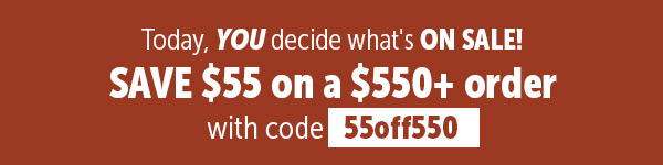 SAVE $55 on a $550+ order with code 55off550