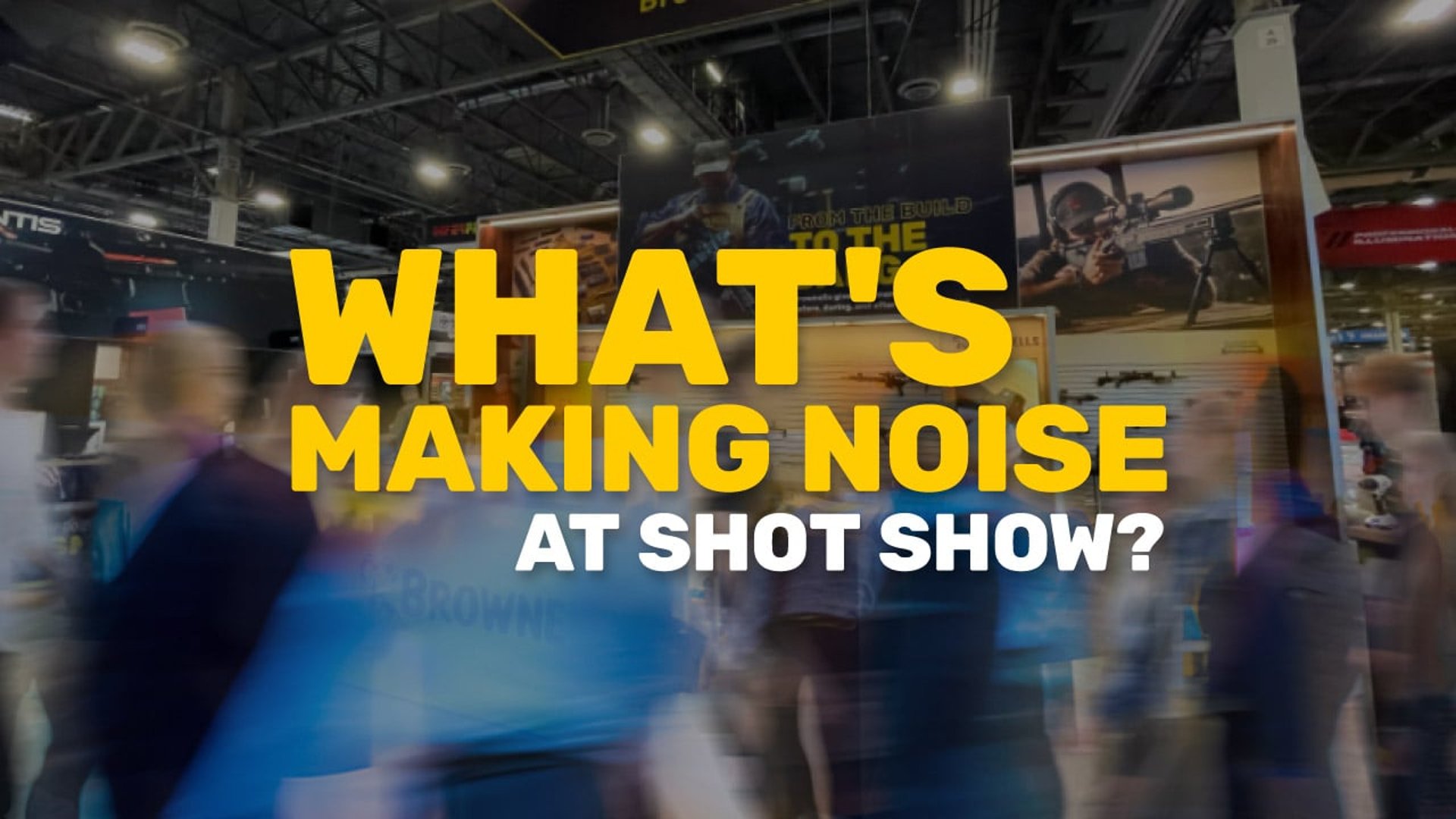 6273 RUSH Brownells Trigger Times Banner - Week 4 - Whats Making Noise at Shot Show-02