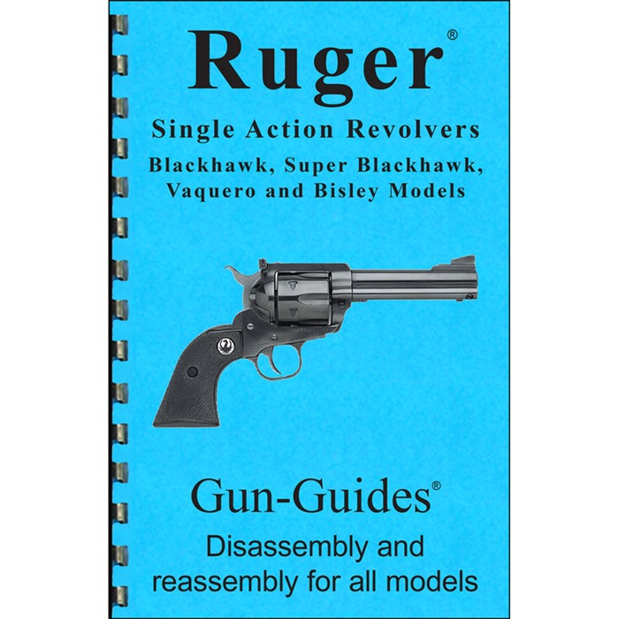 GUN-GUIDES - RUGER SINGLE ACTION REVOLVER ASSEMBLY AND DISASSEMBLY GUIDE