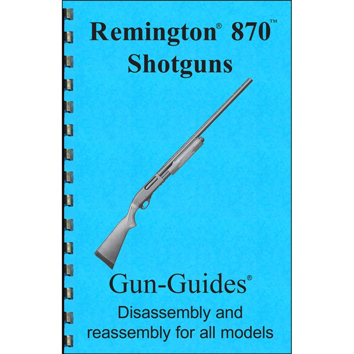 GUN-GUIDES - REMINGTON 870 ASSEMBLY AND DISASSEMBLY GUIDE