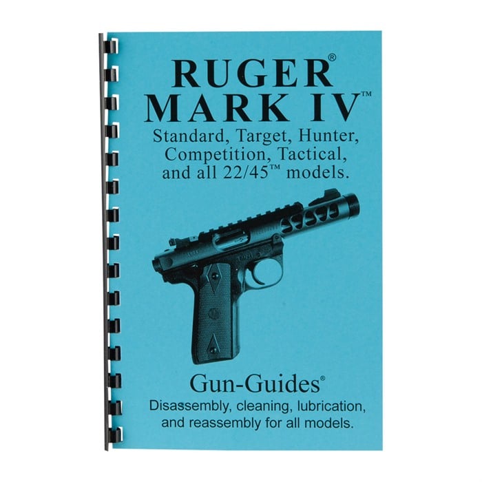 GUN-GUIDES - ASSEMBLY AND DISASSEMBLY GUIDE FOR THE RUGER®MARK IV®