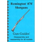 REMINGTON 870 ASSEMBLY AND DISASSEMBLY GUIDE