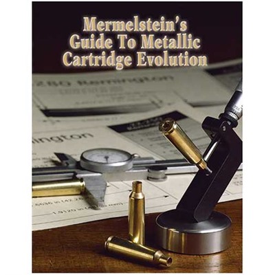 Brownells Mermelstein's Guide To Metallic Cartridge Evolution