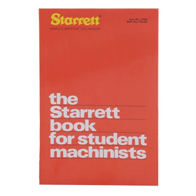 Starrett The Starrett Book For Students Machinists - The Starrett Book For Student Machinists