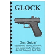 GUN-GUIDES - ASSEMBLY AND DISASSEMBLY GUIDE FOR THE GLOCK® GEN 1 - 5 GUN-GUIDES - ASSEMBLY AND DISASSEMBLY GUIDE FOR THE GLOCK® GEN 1 - 5