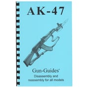 GUN-GUIDES - ASSEMBLY AND DISASSEMBLY GUIDE FOR AK-47, AKM AND ALL VARIENTS GUN-GUIDES - ASSEMBLY AND DISASSEMBLY GUIDE FOR AK-47, AKM AND ALL VARIENTS